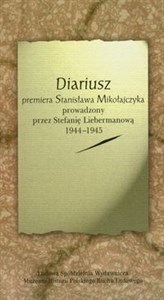 Diariusz premiera Stanisława Mikołajczyka prowadzony przez Stefanię Liebermanową 1944-1945 chicago polish bookstore