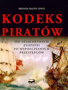 Kodeks Piratów Od szlachetnych złodziei po współczesnych przestępców in polish