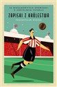 Zapiski z Królestwa 50 niesamowitych historii o angielskim futbolu - Przemysław Rudzki