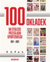 100 okładek na stulecie Przeglądu Sportowego 1921-2021 - Bartosz Gębicz, Cezary Piotrowski, Rafał Tyminski, Lech Ufel