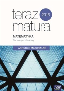 Teraz matura 2016 Matematyka Arkusze maturalne Poziom podstawowy  