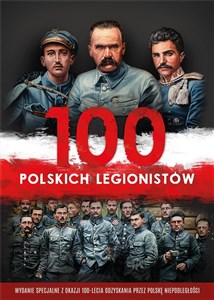 100 polskich legionistów + 2CD Wydanie specjalne z okazji 100-lecia odzyskania przez Polskę niepodległości pl online bookstore