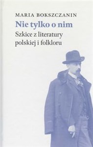 Nie tylko o nim Szkice z literatury polskiej i folkloru buy polish books in Usa