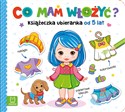 Co mam włożyć? Książeczka ubieranka od 5 lat  