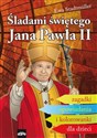 Śladami świętego Jana Pawła II Zagadki, opowiadania i kolorowanki dla dzieci - Ewa Stadtmüller Polish bookstore
