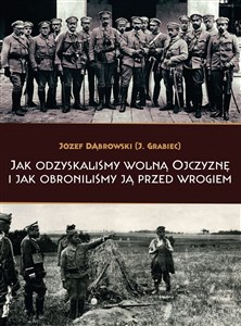 Jak odzyskaliśmy wolną Ojczyznę i jak obroniliśmy ją przed wrogiem - Polish Bookstore USA