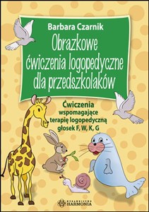 Obrazkowe ćwiczenia logopedyczne dla przedszkolaków Ćwiczenia wspomagające terapię logopedyczną głosek F, W, K, G  