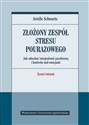 Złożony zespół stresu pourazowego Jak odzyskać integralność psychiczną i kontrolę nad emocjami. Zeszyt ćwiczeń.  