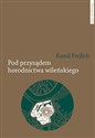 Pod przysądem horodnictwa wileńskiego O jurydyce i jej mieszkańcach w XVII wieku 