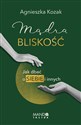 Mądra bliskość Jak dbać o siebie i innych - Agnieszka Kozak buy polish books in Usa