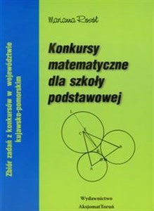 Konkursy matematyczne dla szkoły podstawowej Zbiór zadań z kon kursów w województwie kujawsko - pomorskim 