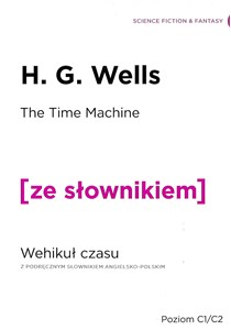 The Time Machine. Wehikuł czasu z podręcznym słownikiem angielsko-polskim polish books in canada