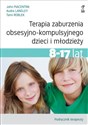 Terapia zaburzenia obsesyjno-kompulsyjnego dzieci i młodzieży 8-17 lat Podręcznik terapeuty 