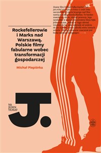 Rockefellerowie i Marks nad Warszawą Polskie filmy fabularne wobec transformacji gospodarczej chicago polish bookstore