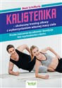 Kalistenika skuteczny trening siłowy z wykorzystaniem własnej masy ciała Proste ćwiczenia na zdrowie i kondycję bez wychodzenia z domu online polish bookstore