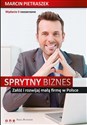Sprytny biznes Załóż i rozwijaj małą firmę w Polsce.  