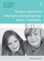 Terapia zaburzenia obsesyjno-kompulsyjnego dzieci i młodzieży Poradnik pacjenta 8-17 lat bookstore