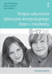 Terapia zaburzenia obsesyjno-kompulsyjnego dzieci i młodzieży Poradnik pacjenta 8-17 lat bookstore