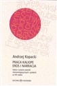 Praca Kaliope Eros i narracja Szkice o prozie autorek niemieckojęzycznych i polskich w XXI wieku - Andrzej Kopacki
