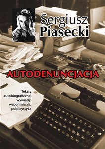 Autodenuncjacja Teksty autobiograficzne, wywiady, rozmowy, autokomentarze, teksty publicystyczne bookstore