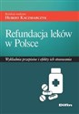 Refundacja leków w Polsce Wykładnia przepisów i efekty ich stosowania Bookshop