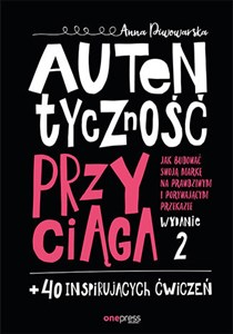 Autentyczność przyciąga. Jak budować swoją markę na prawdziwym i porywającym przekazie. Bookshop