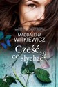 Cześć, co słychać? wyd. kieszonkowe  - Magdalena Witkiewicz