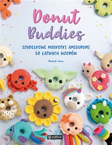 Donut Buddies Szydełkowe maskotki amigurumi 50 łatwych wzorów in polish