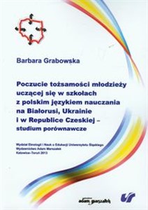Poczucie tożsamości młodzieży uczącej się w szkołach z polskim językiem nauczania na Białorusi, Ukrainie i w Republice Czeskiej studium porównawcze chicago polish bookstore