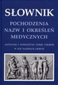 Słownik pochodzenia nazw i określeń medycznych Antyczne i nowożytne dzieje chorób w ich nazwach ukryte Bookshop