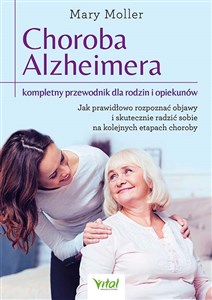 Choroba Alzheimera kompletny przewodnik dla rodzin i opiekunów  