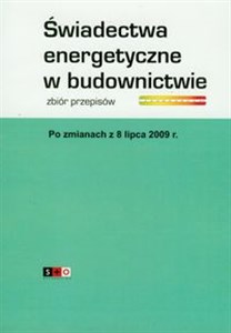 Świadectwa energetyczne w budownictwie Zbiór przepisów po zmianach z 8 lipca 2009 roku online polish bookstore