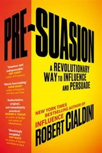 Pre-Suasion A Revolutionary Way to Influence and Persuade  