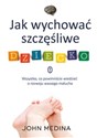 Jak wychować szczęśliwe dziecko Wszystko, co powinniście wiedzieć o rozwoju waszego malucha - Polish Bookstore USA