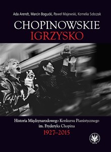 Chopinowskie igrzysko. Historia Międzynarodowego Konkursu Pianistycznego im. Fryderyka Chopina - Polish Bookstore USA