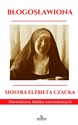 Błogosławiona Siostra Elżbieta Czacka Niewidoma Matka Niewidomych polish books in canada