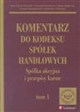 Komentarz do kodeksu spółek handlowych. Spółka akcyjna i przepisy karne. Tom 1  Polish bookstore