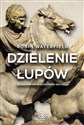 Dzielenie łupów Wojna o imperium Aleksandra Wielkiego - Robin Waterfield