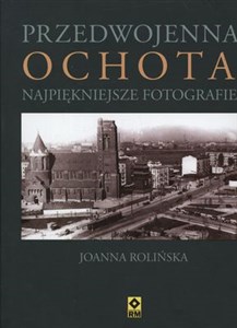 Przedwojenna Ochota Najpiękniejsze fotografie 