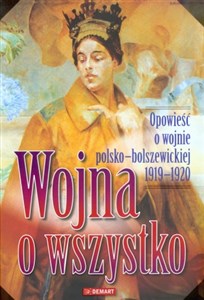 Wojna o wszystko Opowieść o wojnie polsko - bolszewickiej 1919-1920 in polish