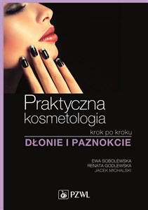 Praktyczna kosmetologia krok po kroku Dłonie i paznokcie - Polish Bookstore USA