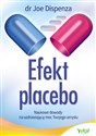 Efekt placebo Naukowe dowody na uzdrawiającą moc Twojego umysłu - Joe Dispenza Bookshop