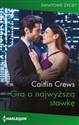 Gra o najwyższą stawkę  - Caitlin Crews