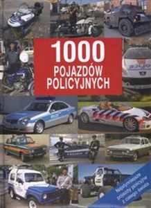 1000 pojazdów policyjnych Najsłynniejsze pojazdy policyjne z całego świata Polish bookstore