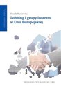 Lobbing i grupy interesu w Unii Europejskiej - Urszula Kurczewska