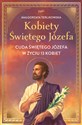 Kobiety Świętego Józefa. Cuda świętego Józefa w życiu 13 kobiet  - Małgorzata Terlikowska