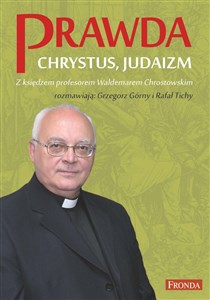 Prawda Chrystus, Judaizm Z księdzem profesorem Waldemarem Chrostowskim rozmawiają: Grzegorz Górny i Rafał Tichy pl online bookstore