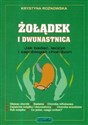 Żołądek i dwunastnica Jak badać, leczyć i zapobiegać chorobom  