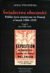 Świadectwa obecności Polskie życie artystyczne we Francji w latach 1900-1939 Część I lata 1900-1921 in polish