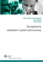 Zarządzanie zakładem opieki zdrowotnej - Maria Danuta Głowacka, Jan Galicki, Ewa Mojs